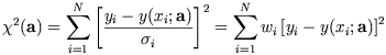 chi2 = sumi=1N [(yi - y(xi;a)) /sigmai]2 = sumi=1N wi [yi - y(xi;a)] 2